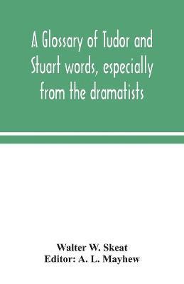 Walter W Skeat, Walter W. Skeat, A L Mayhew, A. L. Mayhew - glossary of Tudor and Stuart words, especially from the dramatists, Häftad