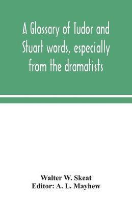 A glossary of Tudor and Stuart words, especially from the dramatists 1