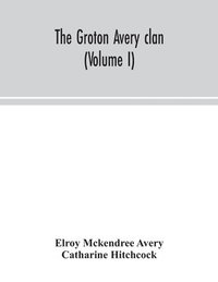 bokomslag The Groton Avery clan (Volume I)