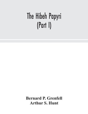 Bernard P Grenfell, Arthur S Hunt, Bernard P. Grenfell, Arthur S. Hunt - Hibeh papyri (Part I), Häftad