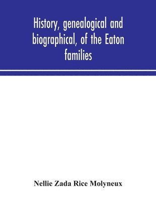 bokomslag History, genealogical and biographical, of the Eaton families