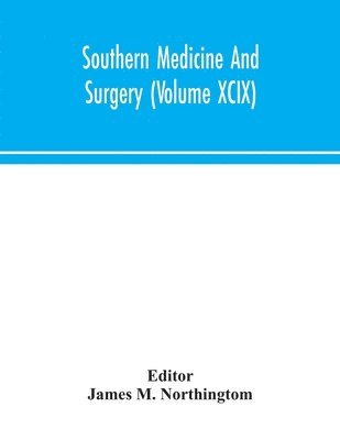 James M Northingtom, James M. Northingtom - Southern medicine and surgery (Volume XCIX), Häftad