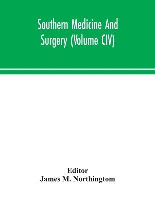 Southern medicine and surgery (Volume CIV)