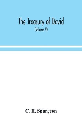 bokomslag The treasury of David; An Original Exposition of the Book of Psalms