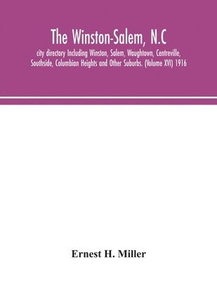 bokomslag The Winston-Salem, N.C. city directory Including Winston, Salem, Waughtown, Centreville, Southside, Columbian Heights and Other Suburbs. (Volume XVI) 1916