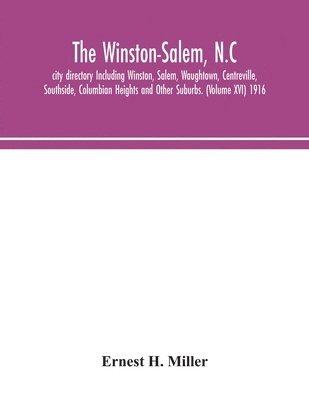 Winston-Salem, N.C. City Directory Including Winston, Salem, Waughtown, Centreville, Southside, Columbian Heights And Other Suburbs. (Volume Xvi) 1916