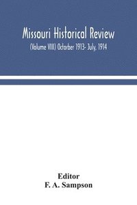 bokomslag Missouri historical review (Volume VIII) Octorber 1913- July, 1914