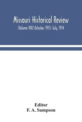 Missouri historical review (Volume VIII) Octorber 1913- July, 1914 1