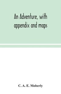 bokomslag An adventure, with appendix and maps