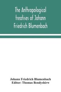 bokomslag The anthropological treatises of Johann Friedrich Blumenbach