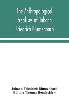 bokomslag The anthropological treatises of Johann Friedrich Blumenbach