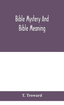 T Troward, T. Troward - Bible mystery and Bible meaning, Inbunden