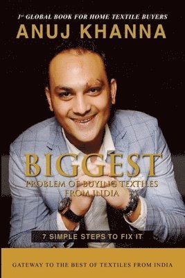 Anuj Khanna - Biggest Problem of Buying Textiles From India: 7 Simple Steps To Fix It, Häftad