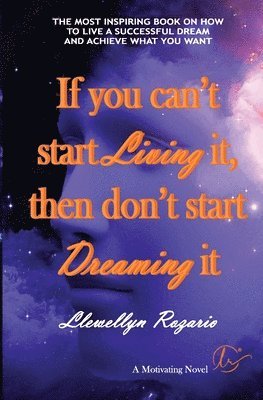 bokomslag If You Can't Start Living It, Then Don't Start Dreaming It