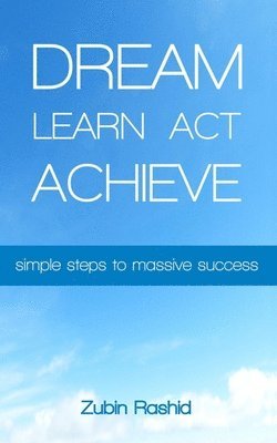 Dream Learn Act Achieve: Simple Steps to Massive Success (Indian Edition) 1