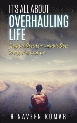 R Naveen Kumar, R. Naveen Kumar - IT's ALL ABOUT OVERHAULING LIFE, Häftad