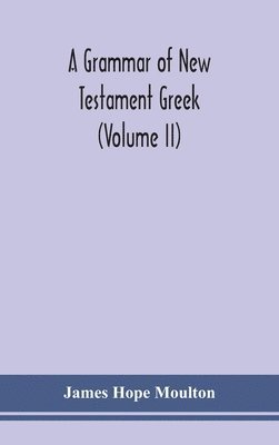 grammar of New Testament Greek (Volume II)