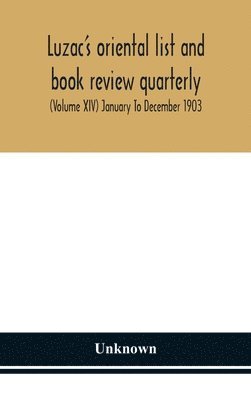 Luzac'S Oriental List And Book Review Quarterly (Volume Xiv) January To December 1903