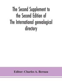 bokomslag The Second Supplement to the Second Edition of The International genealogical directory