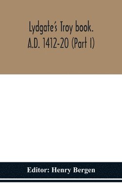 Henry Bergen - Lydgate's Troy book. A.D. 1412-20 (Part I), Inbunden