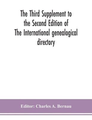 The Third Supplement to the Second Edition of The International genealogical directory 1