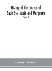 bokomslag History of the diocese of Sault Ste. Marie and Marquette