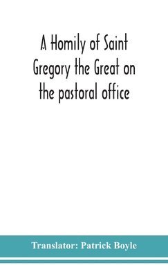 bokomslag A homily of Saint Gregory the Great on the pastoral office