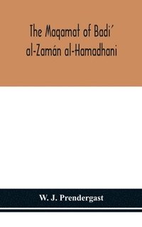bokomslag The Maqamat of Badi' al-Zamn al-Hamadhani Translated from the Arabic with an introduction and notes historical and grammatical