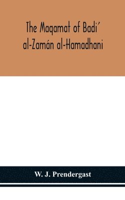 Maqamat Of Badi' Al-Zamán Al-Hamadhani Translated From The Arabic With An Introduction And Notes Historical And Grammatical