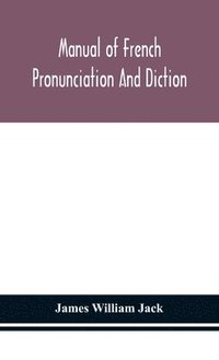 bokomslag Manual of French pronunciation and diction, based on the notation of the Association phontique internationale