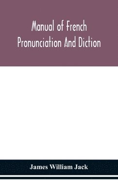 bokomslag Manual of French pronunciation and diction, based on the notation of the Association phontique internationale