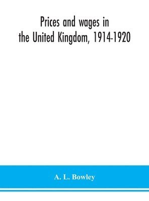 bokomslag Prices and wages in the United Kingdom, 1914-1920