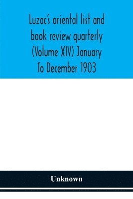 Luzac'S Oriental List And Book Review Quarterly (Volume Xiv) January To December 1903