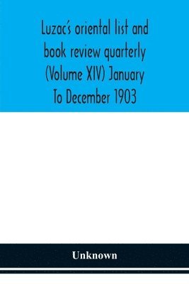 Luzac's oriental list and book review quarterly (Volume XIV) January To December 1903 1