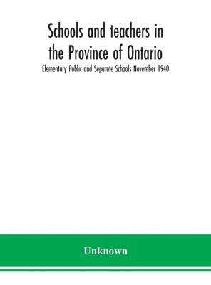 Schools and teachers in the Province of Ontario; Elementary Public and Separate Schools November 1940 1