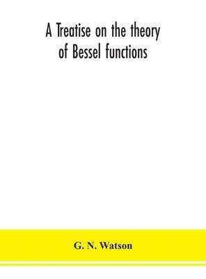 bokomslag A treatise on the theory of Bessel functions