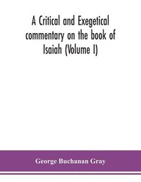 bokomslag A critical and exegetical commentary on the book of Isaiah (Volume I)