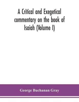 A critical and exegetical commentary on the book of Isaiah (Volume I) 1