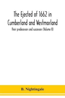 The ejected of 1662 in Cumberland and Westmorland, their predecessors and successors (Volume II) 1