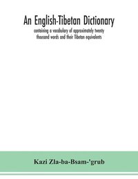 bokomslag An English-Tibetan dictionary, containing a vocabulary of approximately twenty thousand words and their Tibetan equivalents