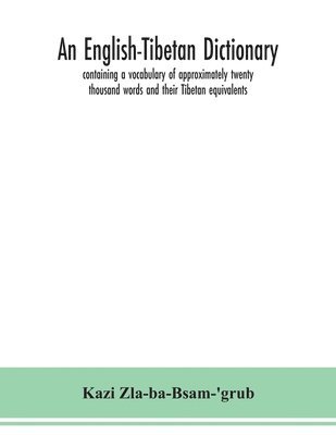 bokomslag An English-Tibetan dictionary, containing a vocabulary of approximately twenty thousand words and their Tibetan equivalents