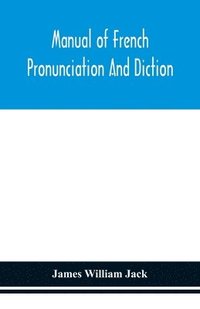 bokomslag Manual of French pronunciation and diction, based on the notation of the Association phontique internationale