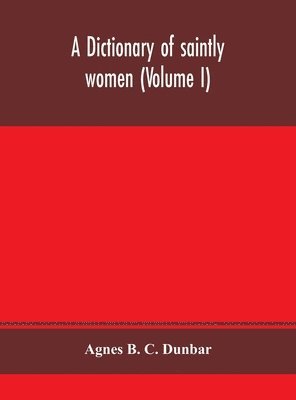 A dictionary of saintly women (Volume I) 1