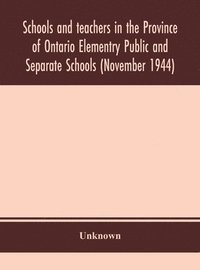 bokomslag Schools and teachers in the Province of Ontario Elementry Public and Separate Schools (November 1944)