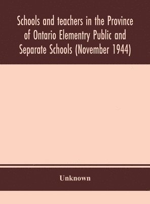 bokomslag Schools and teachers in the Province of Ontario Elementry Public and Separate Schools (November 1944)