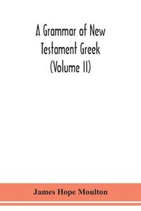 bokomslag A grammar of New Testament Greek (Volume II)