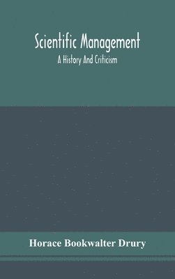bokomslag Scientific management; a history and criticism