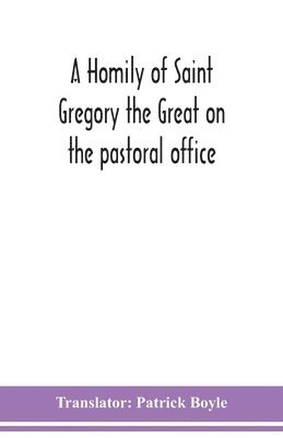 A homily of Saint Gregory the Great on the pastoral office 1