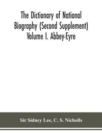 bokomslag The dictionary of national biography (Second Supplement) Volume I. Abbey-Eyre