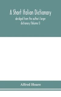 bokomslag short Italian dictionary; abridged from the author's larger dictionary (Volume I)